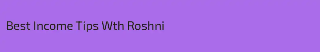 Best Income Tips Wth Roshni